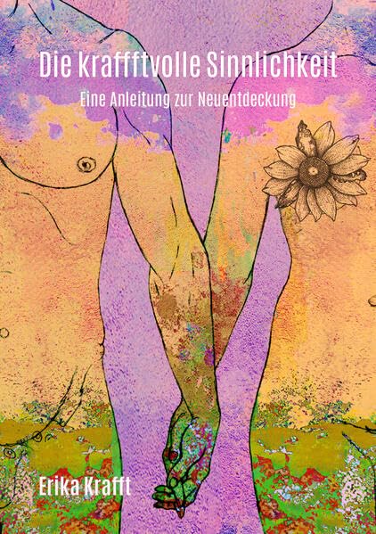 Die kraffftvolle Sinnlichkeit: Eine Anleitung zur Neuentdeckung Health, Nutrition & Fitness