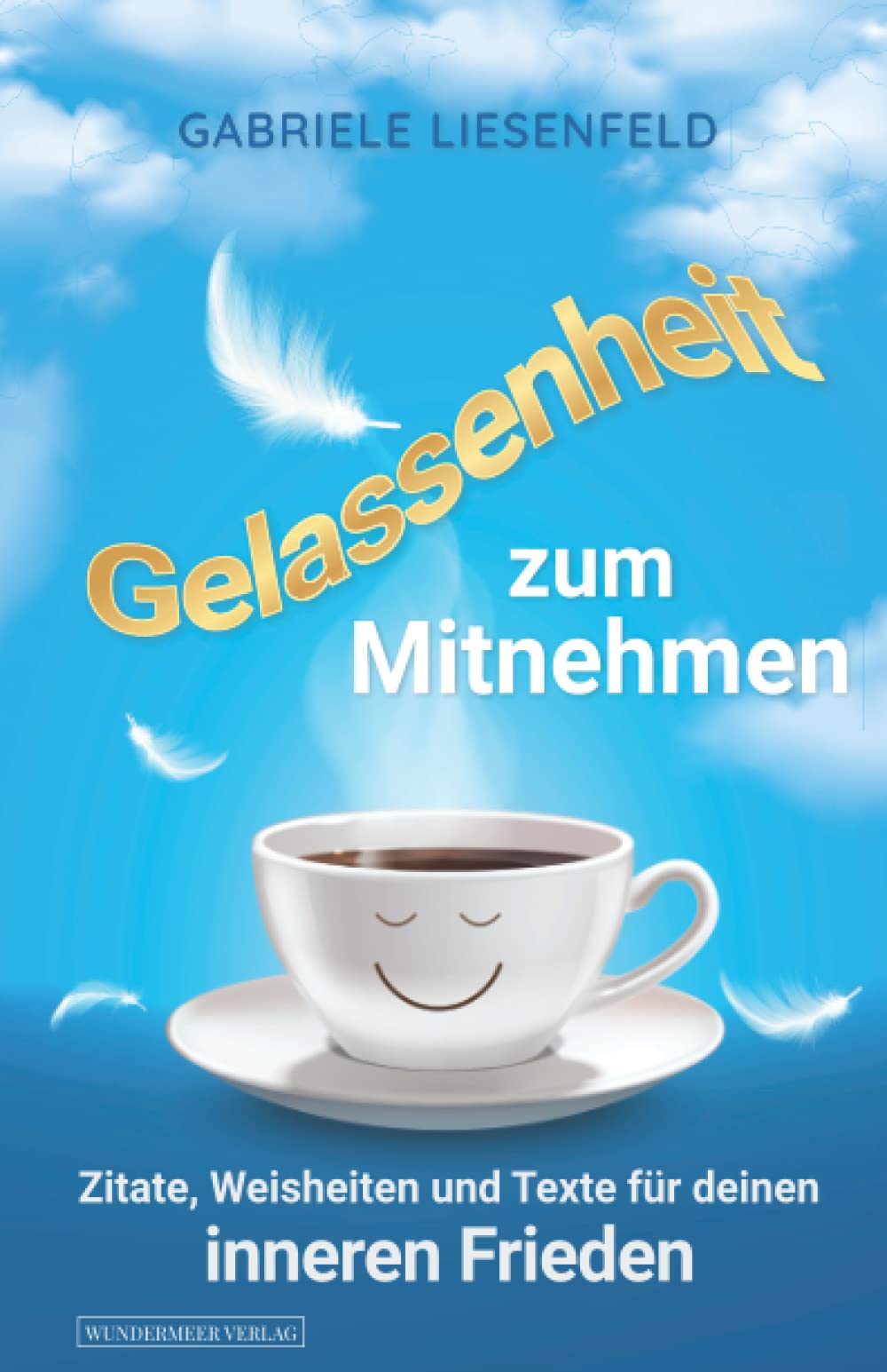 Gelassenheit zum Mitnehmen - Zitate, Weisheiten und Texte für deinen inneren Frieden Lifestyle