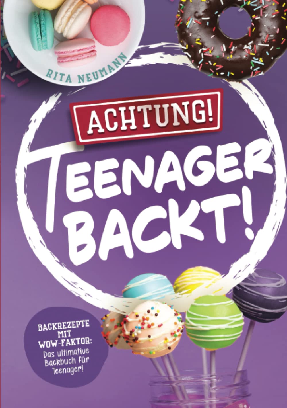 Achtung! Teenager backt! Backrezepte mit WOW-Faktor: Das ultimative Backbuch für Teenager! Medicine