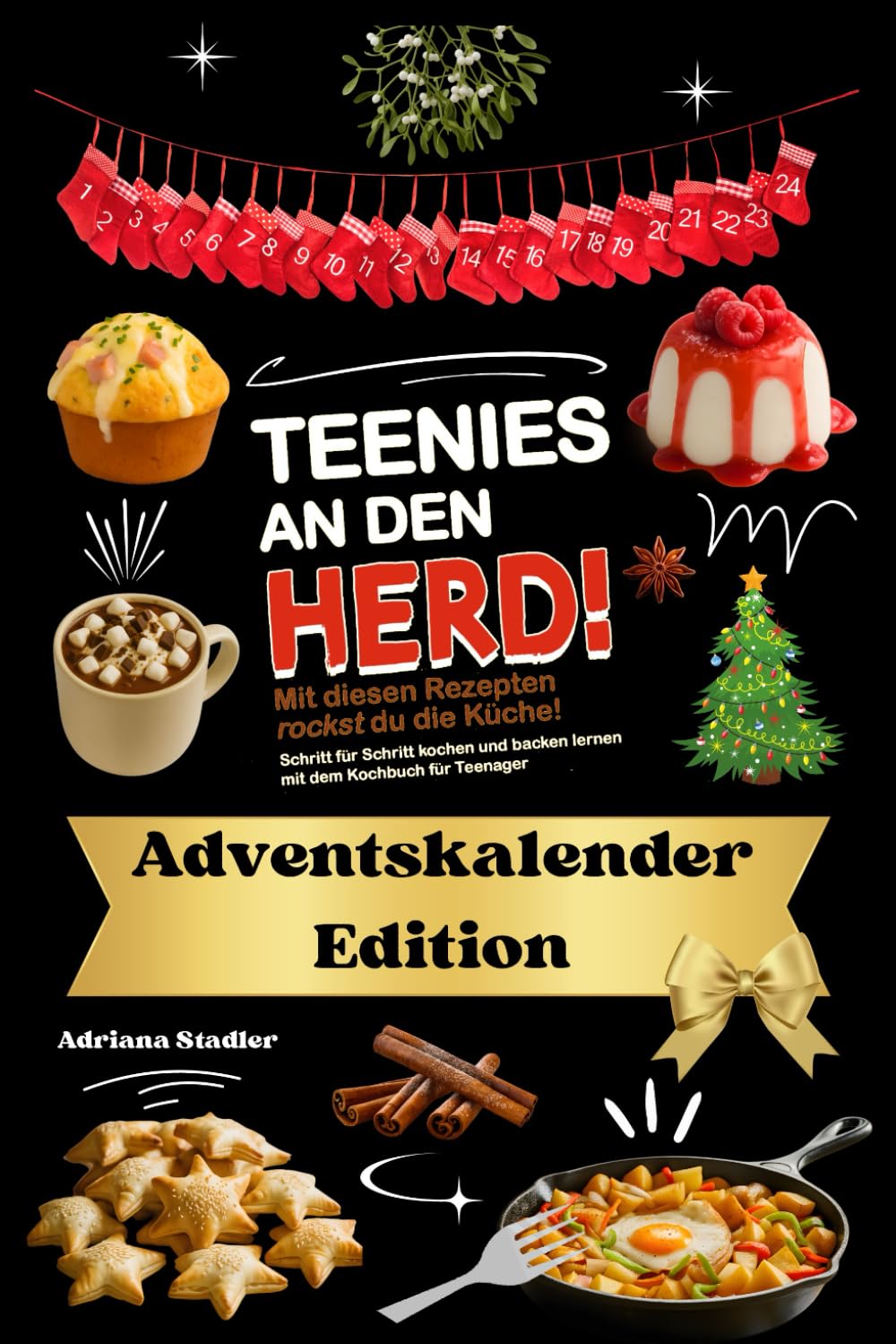 Teenies an den Herd! Adventskalender Edition! Mit diesen Rezepten rockst du die Küche! Schritt für Schritt kochen und backen lernen mit dem Kochbuch für Teenager Lifestyle