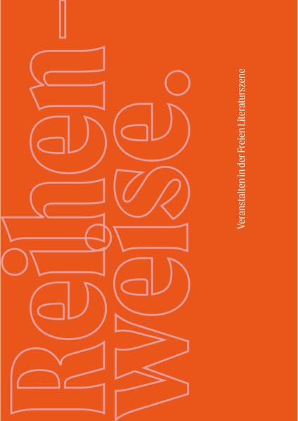 Reihenweise.: Veranstalten in der Freien Literaturszene Essays & Short Stories
