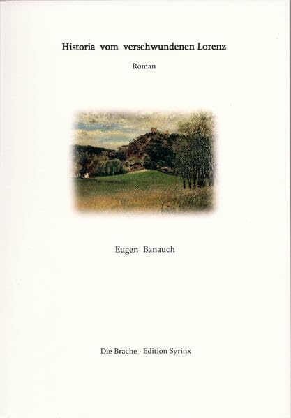 Historia vom verschwundenen Lorenz: Roman (Die Brache: Edition Syrinx) Fiction