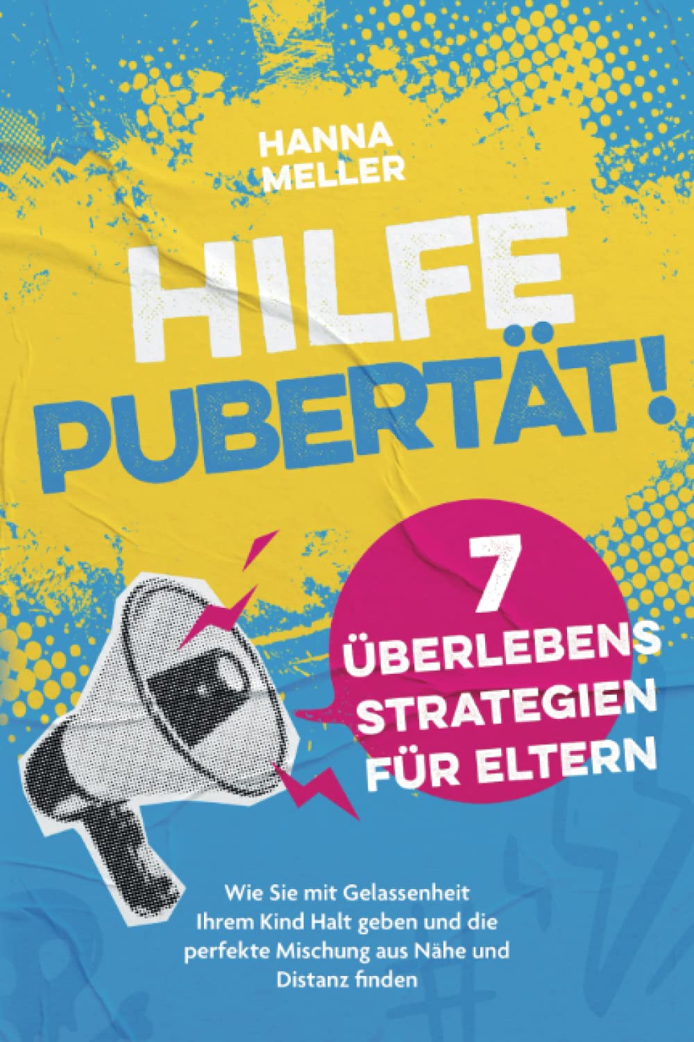Hilfe Pubertät! 7 Überlebensstrategien für Eltern: Wie Sie mit Gelassenheit Ihrem Kind Halt geben und die perfekte Mischung aus Nähe und Distanz finden Education & Training