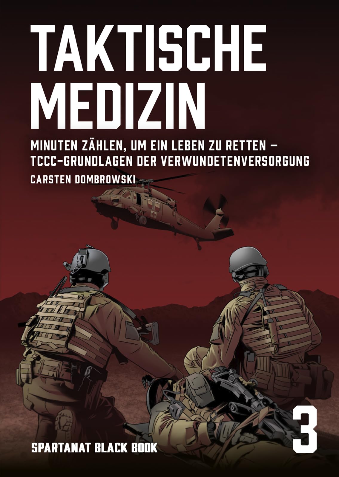 Taktische Medizin. TCCC Grundlagen der Verwundetenversorgung – SPARTANAT Black Book 3 Medicine