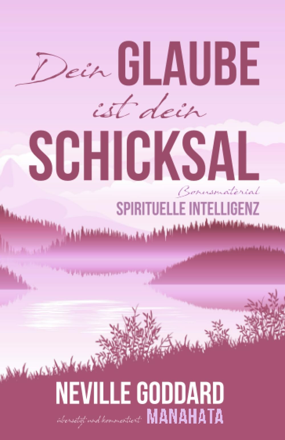 Dein Glaube ist dein Schicksal: Neville Goddard (Gesetz der Annahme): Das Buch zum Manifestieren nach dem "Gesetz der Annahme" und dem "Gesetz der ... von Manahata (Extra: Quantenphysik) Philosophy