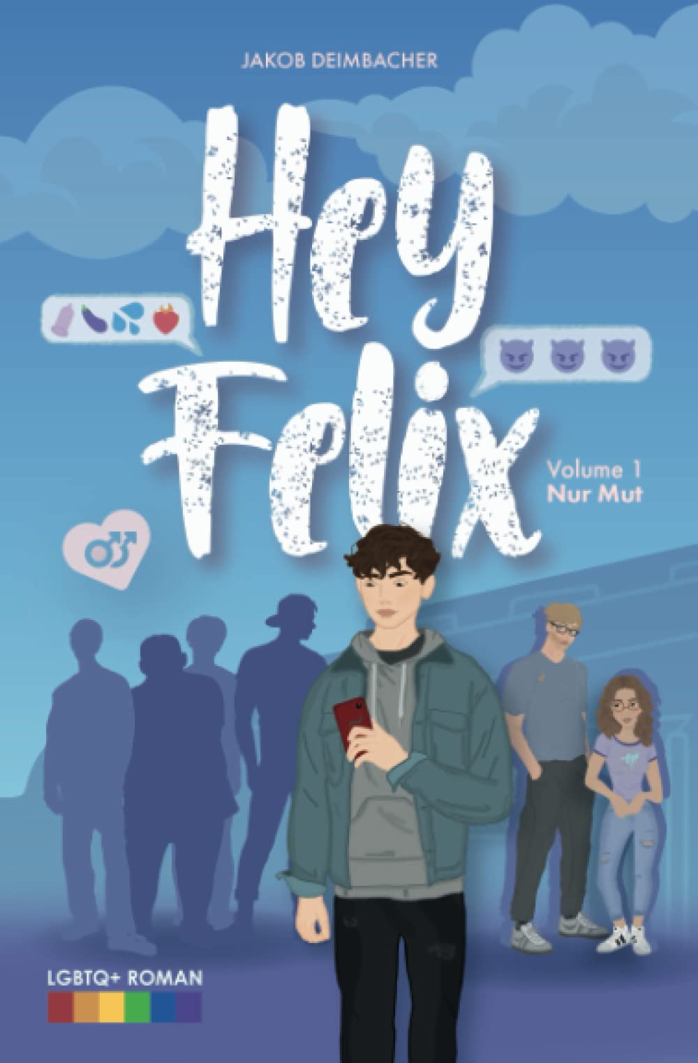 Hey Felix - Teenage-LGBTQ-Lovestory Vol. 1 - Nur Mut: Gay Romance (Hey Felix - LGBTQ Story, Band 1) LGBTQ+