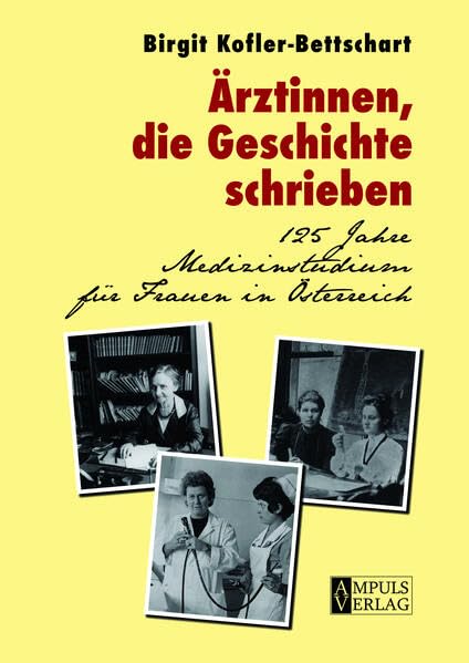 Ärztinnen, die Geschichte schrieben: 125 Jahre Medizinstudium für Frauen in Österreich Medicine