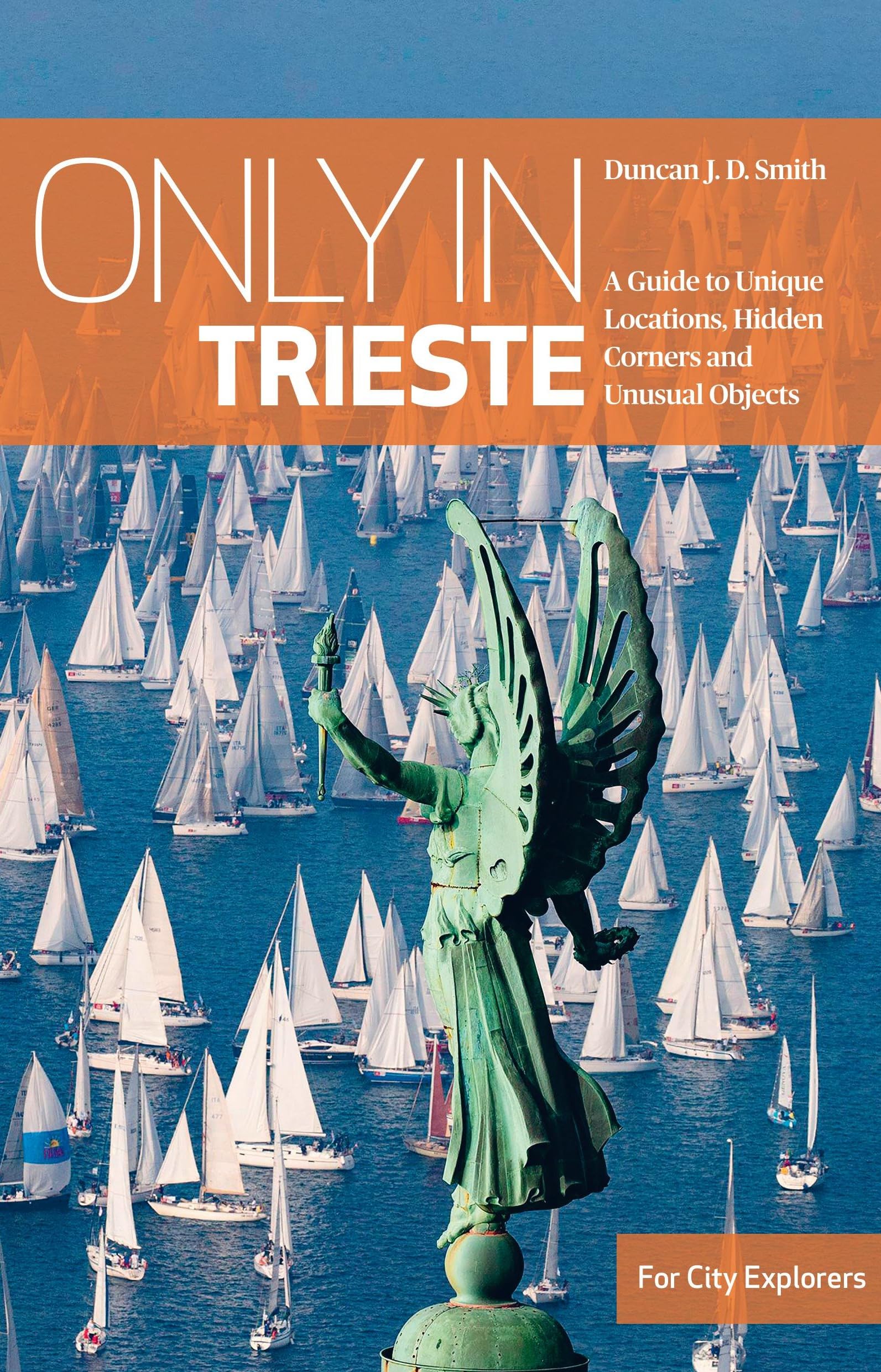Only in Trieste: A Guide to Unique Locations, Hidden Corners and Unusual Objects ("Only In" Guides) Leisure, Home & Garden
