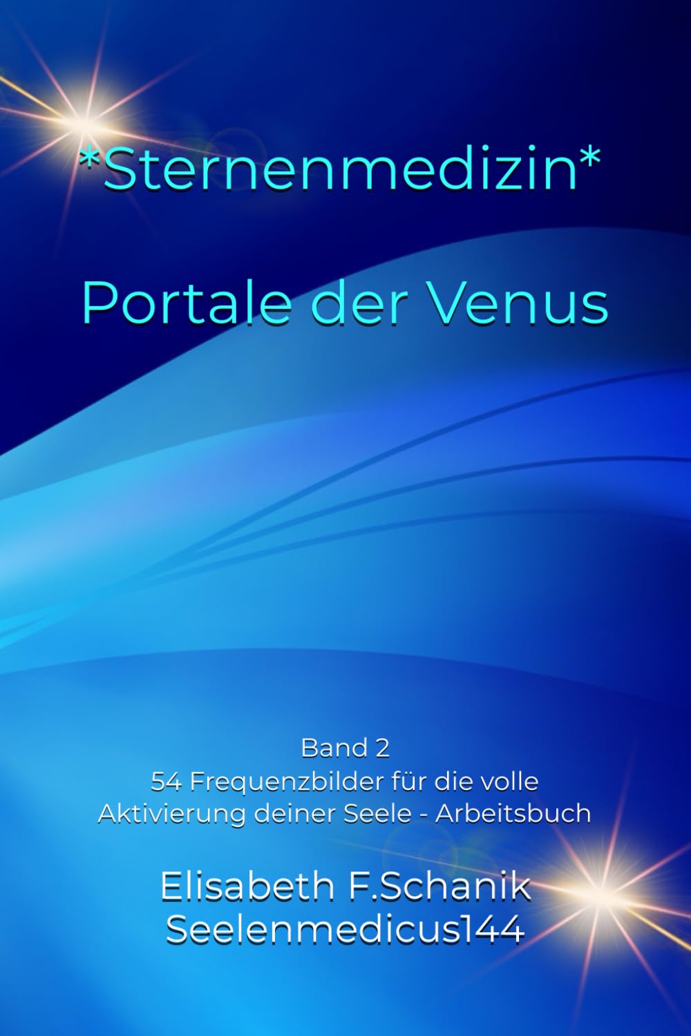 Sternenmedizin Band 2 - Portale der Venus: 54 Frequenzbilder für die volle Aktivierung deiner Seele - Arbeitsbuch (Fachbücher für Sternenmedizin - Frequenzbücher, Band 2) Business, Finance & Career