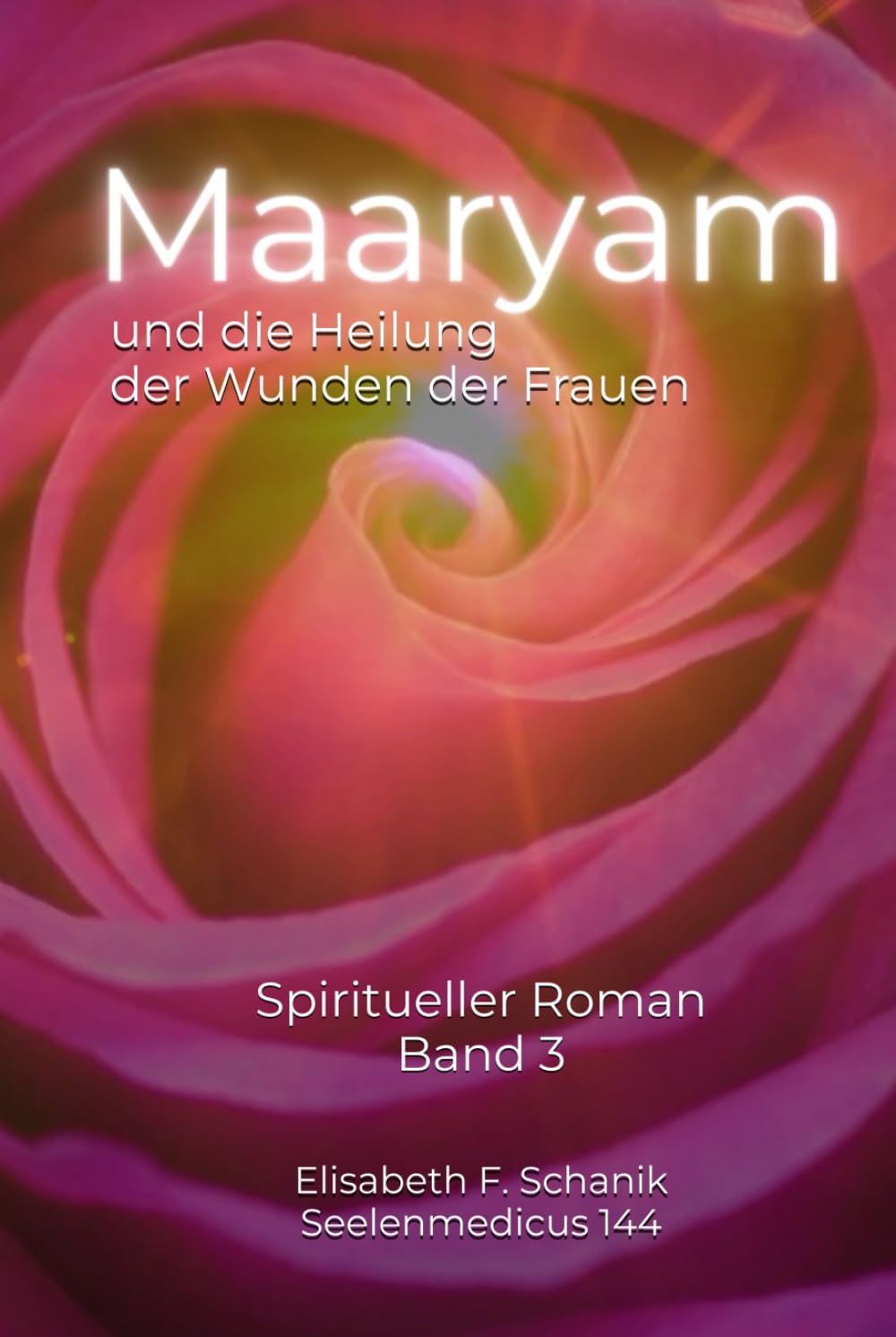 Maaryam und die Heilung der Wunden der Frauen: Spiritueller Roman (Sternenmedizin, Band 3) Partnership & Love