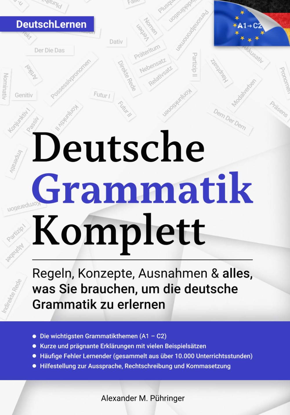 Deutsch Lernen: Deutsche Grammatik Komplett: Alle Themen von A1-C2 (A2, B1, B2, C1) für Anfänger & Fortgeschrittene - entstanden durch +10.000 ... version included) (Deutsch Lernen Komplett) Foreign Languages ​​& Dictionaries