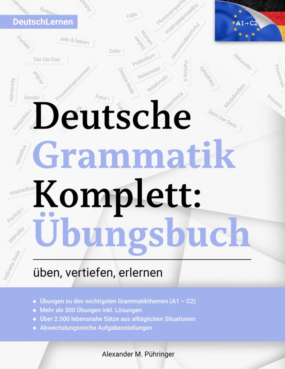 Deutsch Lernen: Deutsche Grammatik Komplett Übungsbuch: Übungen von A1-C2 (A2, B1, B2, C1) für Anfänger & Fortgeschrittene: 300 Übungen inkl. Lösungen ... als Fremdsprache (Deutsch Lernen Komplett) Foreign Languages ​​& Dictionaries
