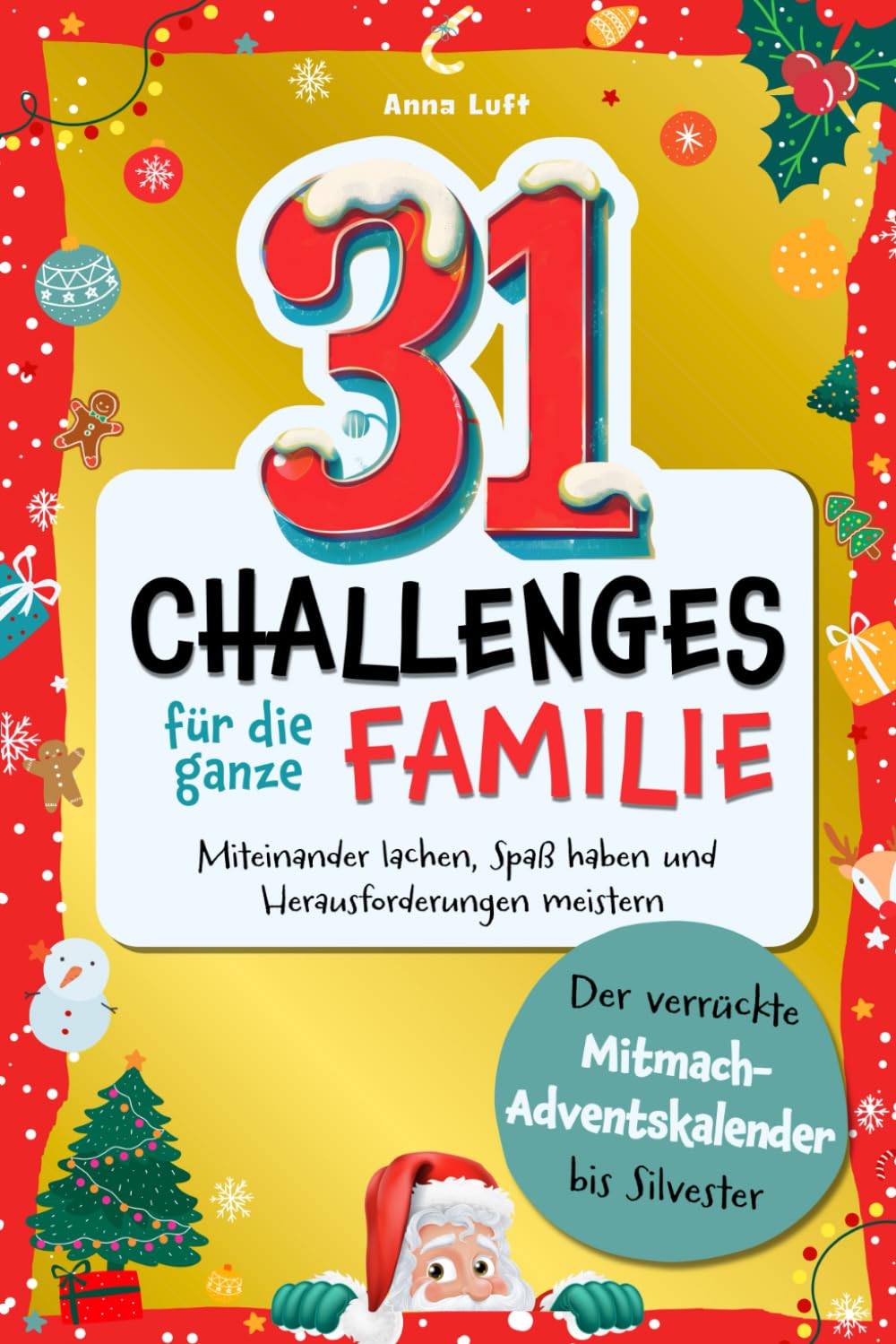 31 Challenges für die ganze Familie: Der verrückte Mitmach-Adventskalender bis Silvester - Miteinander lachen, Spaß haben und Herausforderungen meistern book