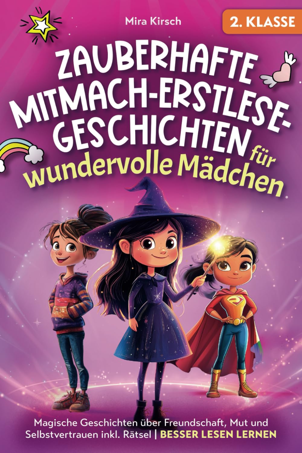 Zauberhafte Mitmach-Erstlesegeschichten für wundervolle Mädchen: Magische Geschichten über Freundschaft, Mut und Selbstvertrauen inkl. Rätsel | Besser lesen lernen | 2. Klasse Manga