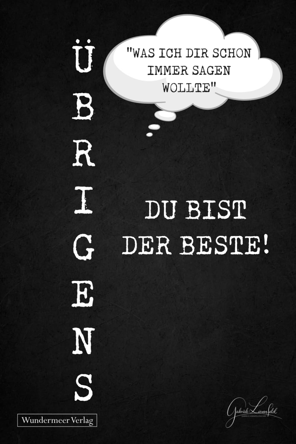 Übrigens du bist der Beste!: Das lustige und liebevolle Geschenk für die Menschen, die uns am Herzen liegen. Humorvoll, liebevoll, voller Wertschätzung für diese ganz besondere Person. Lifestyle