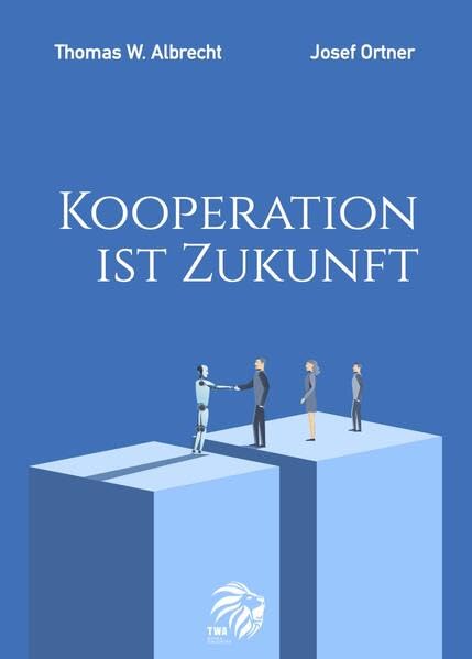 Kooperation ist Zukunft: Erfolg hat, wer mehr tut als notwendig – und das immer! Business, Finance & Career