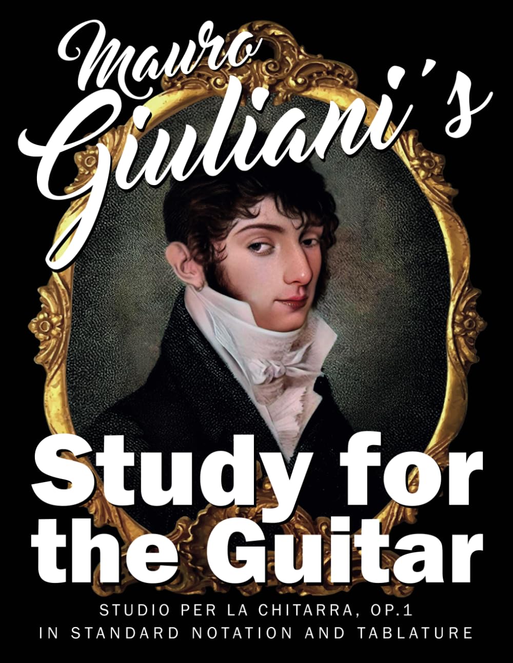 Mauro Giuliani‘s Study for the Guitar: Studio per la Chitarra, Op.1 - In Standard Notation and Tablature Sheet Music