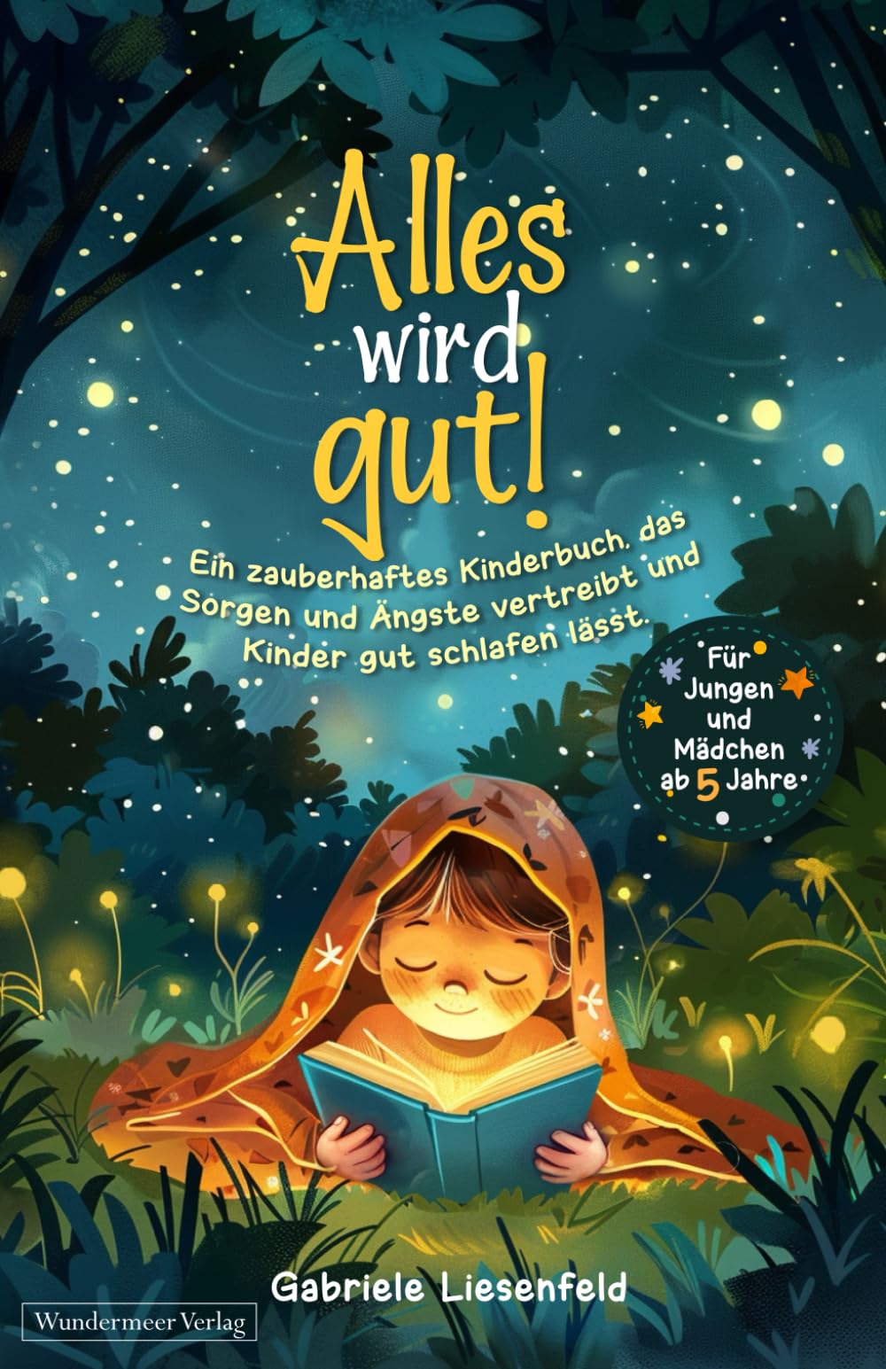 Alles wird gut! Ein zauberhaftes Kinderbuch, das Sorgen und Ängste vertreibt und Kinder gut schlafen lässt. Für Jungen und Mädchen ab 5 Jahre Education & Training