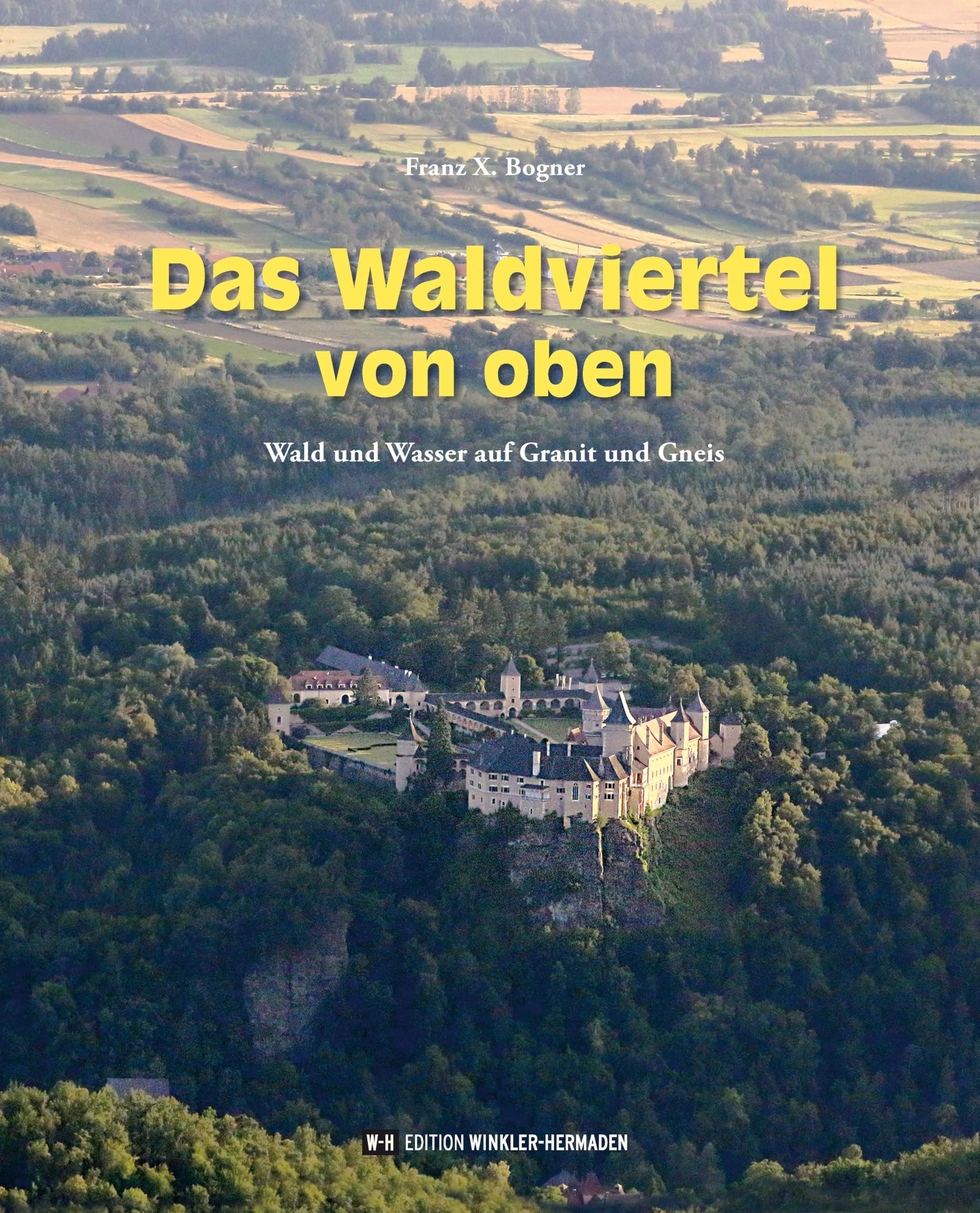Das Waldviertel von oben: Wald und Wasser auf Granit und Gneis. Mit einem Vorwort von Markus Holzweber. Geology & Geography