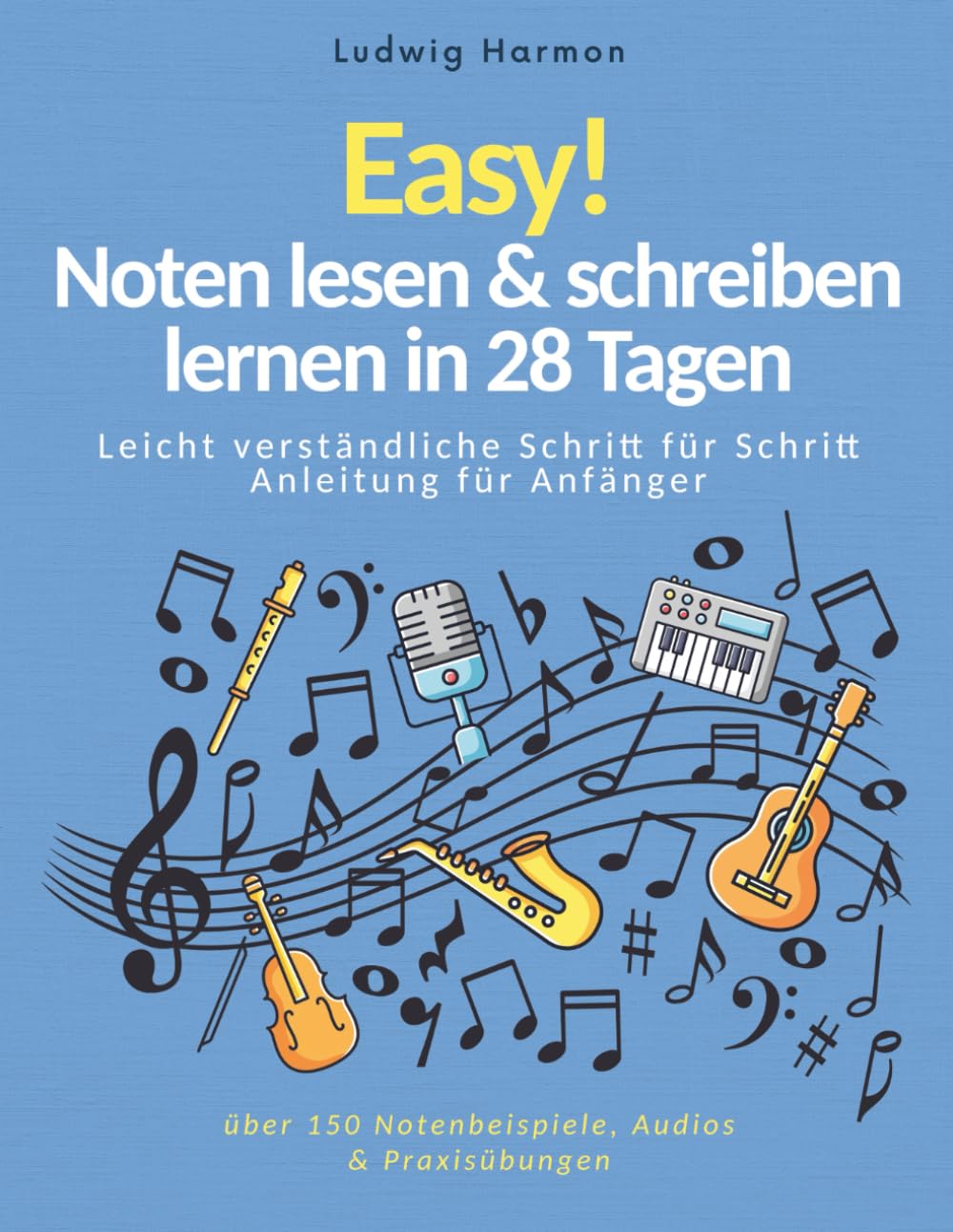 Easy! Noten lesen & schreiben lernen in 28 Tagen - Leicht verständliche Schritt für Schritt Anleitung für Anfänger mit über 150 Notenbeispiele, Audios & Praxisübungen Sheet Music