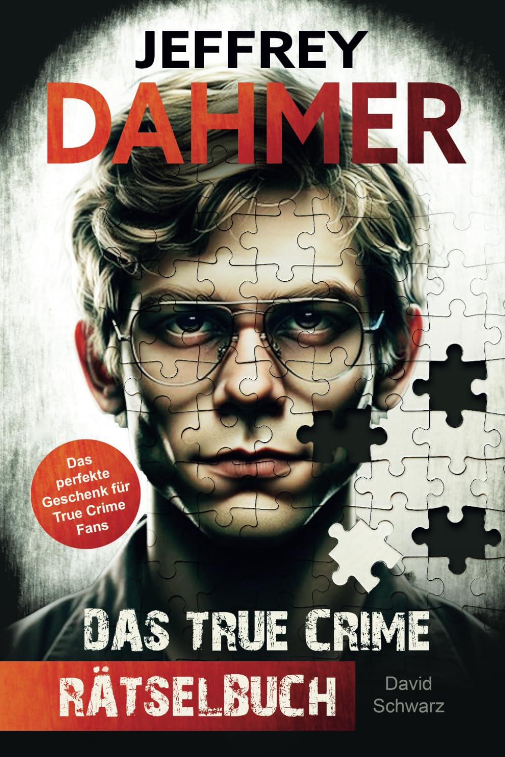 Jeffrey Dahmer - Das True Crime Rätselbuch: Auf den Spuren des Serienmörders Politics & Society