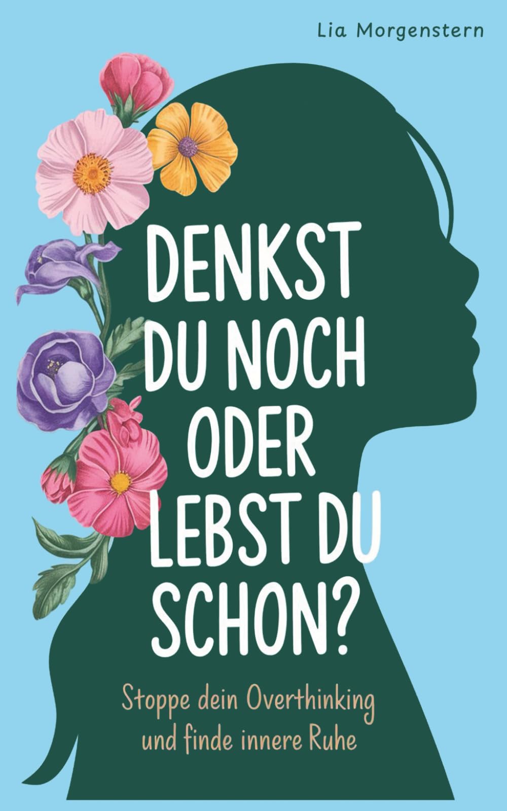 Denkst du noch, oder lebst du schon?: Stoppe dein Overthinking und finde innere Ruhe Lifestyle
