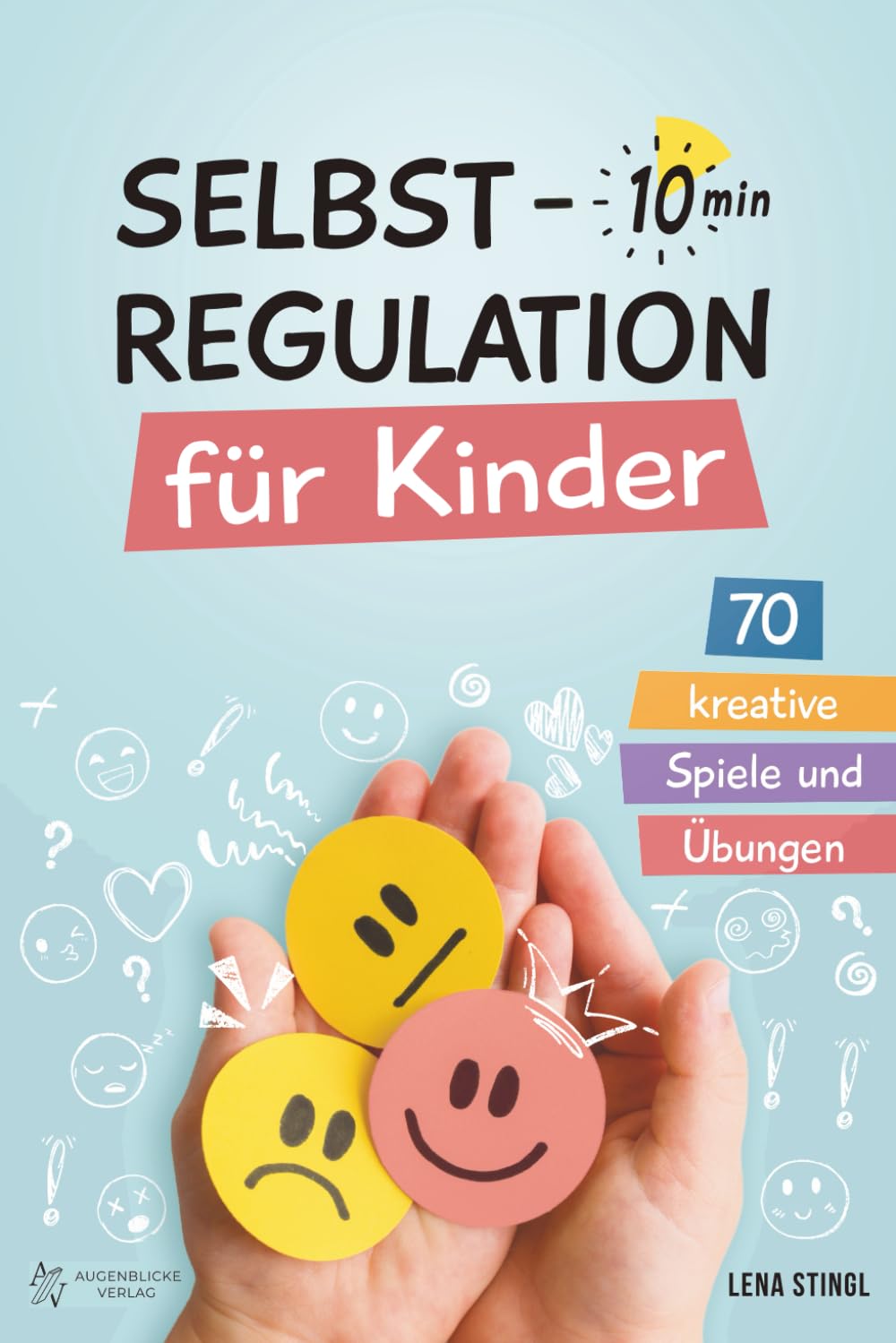 Selbstregulation für Kinder in 10 Minuten - 70 kreative Spiele und Übungen: Für einen besseren Umgang mit starken Gefühlen, zur Förderung der ... und der emotionalen Entwicklung von Kindern Parents & Children