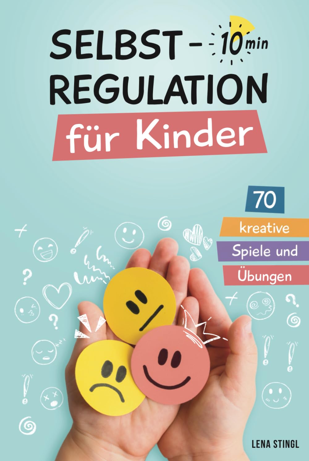 Selbstregulation für Kinder in 10 Minuten - 70 kreative Spiele und Übungen: Für einen besseren Umgang mit starken Gefühlen, zur Förderung der ... und der emotionalen Entwicklung von Kindern Parents & Children