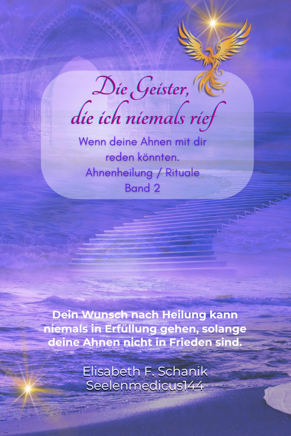 Die Geister, die ich niemals rief. Band 2 / Ahnenheilarbeit + Rituale: Dein Wunsch nach Heilung kann niemals in Erfüllung gehen, solange deine Ahnen ... Seelenbegleitung - Trauerarbeit, Band 2) Essays & Short Stories