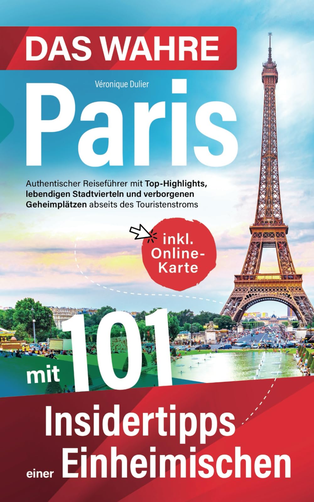 Das wahre Paris mit 101 Insidertipps einer Einheimischen - Authentischer Reiseführer mit Top-Highlights, lebendigen Stadtvierteln und verborgenen Geheimplätzen abseits des Touristenstroms Learning & Reference