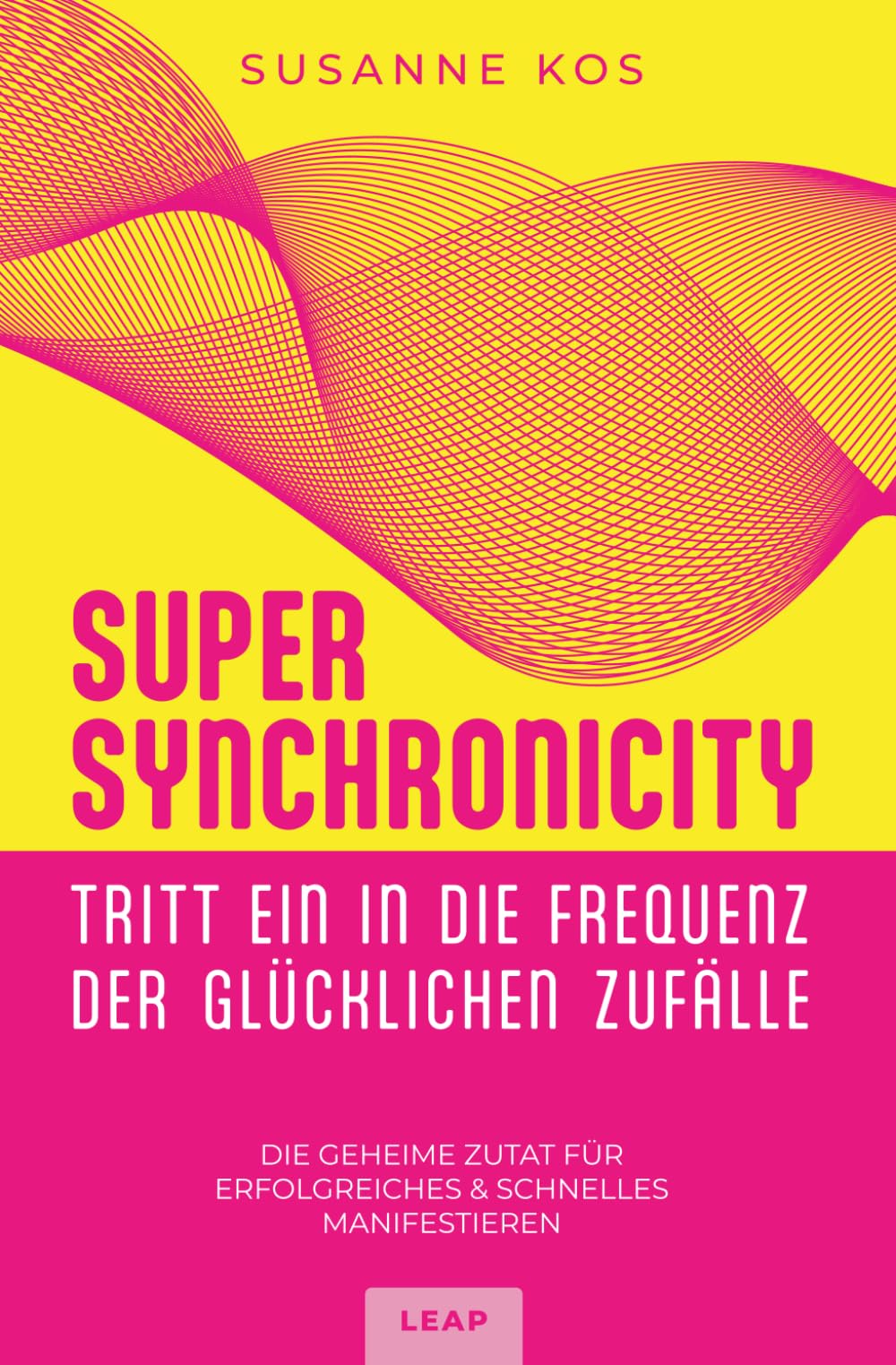 SUPER SYNCHRONICITY - Tritt ein in die Frequenz der glücklichen Zufälle: Die geheime Zutat für erfolgreiches & schnelles Manifestieren Religion & Esotericism
