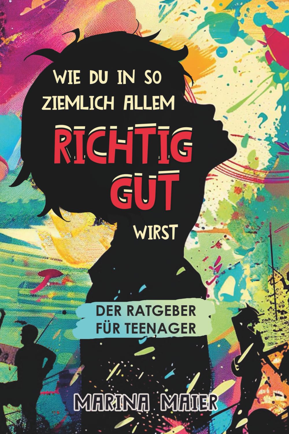 Wie du in so ziemlich allem RICHTIG GUT wirst: Der Ratgeber für Teenager Education