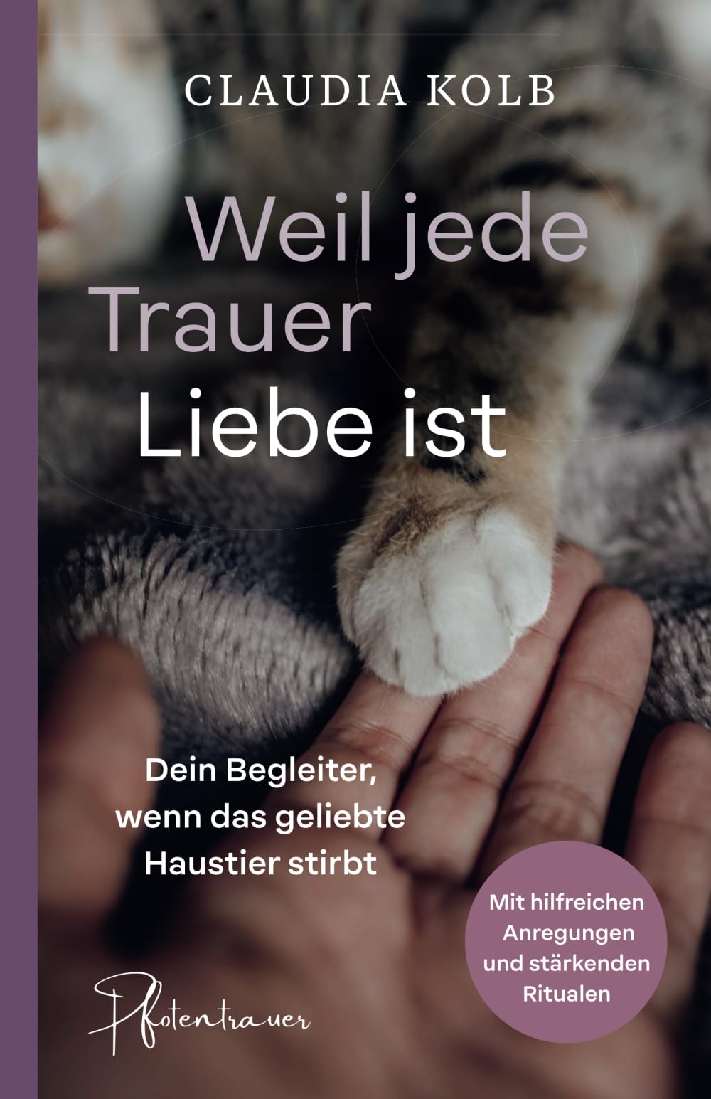Weil jede Trauer Liebe ist: Dein Begleiter, wenn das geliebte Haustier stirbt Death & Mourning