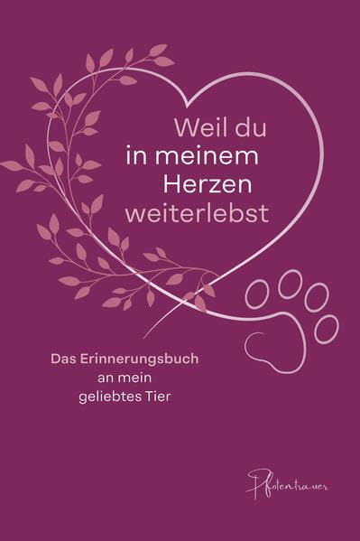 Weil du in meinem Herzen weiterlebst: Das Erinnerungsbuch an mein geliebtes Tier Health, Nutrition & Fitness