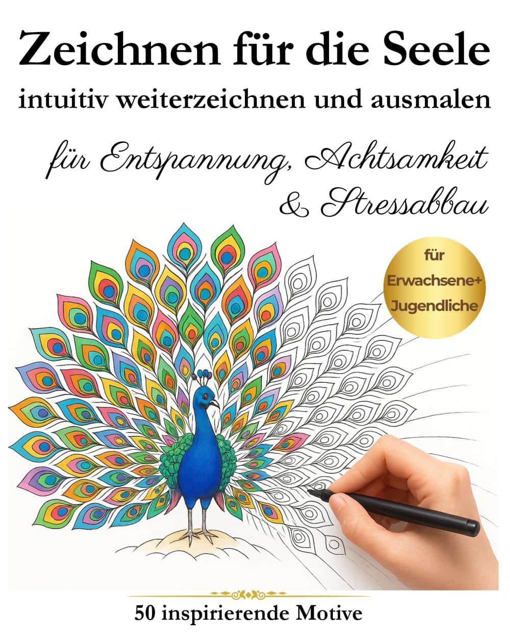 Zeichnen für die Seele – 50 inspirierende Motive zum intuitiven Weiterzeichnen & Ausmalen für Entspannung, Achtsamkeit & Stressabbau. Die kreative Auszeit für Erwachsene & Jugendliche. Hobbies & Crafts