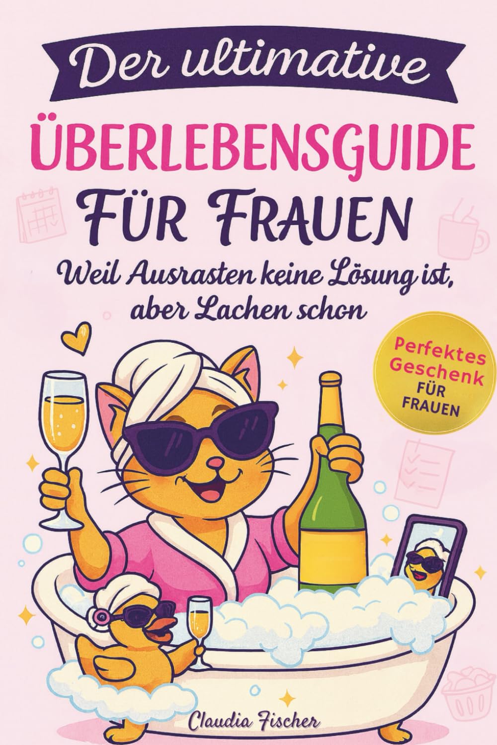 Der ultimative Überlebensguide für Frauen im Alltagswahnsinn: Weil Ausrasten keine Lösung ist, aber Lachen schon Contemporary literature Books