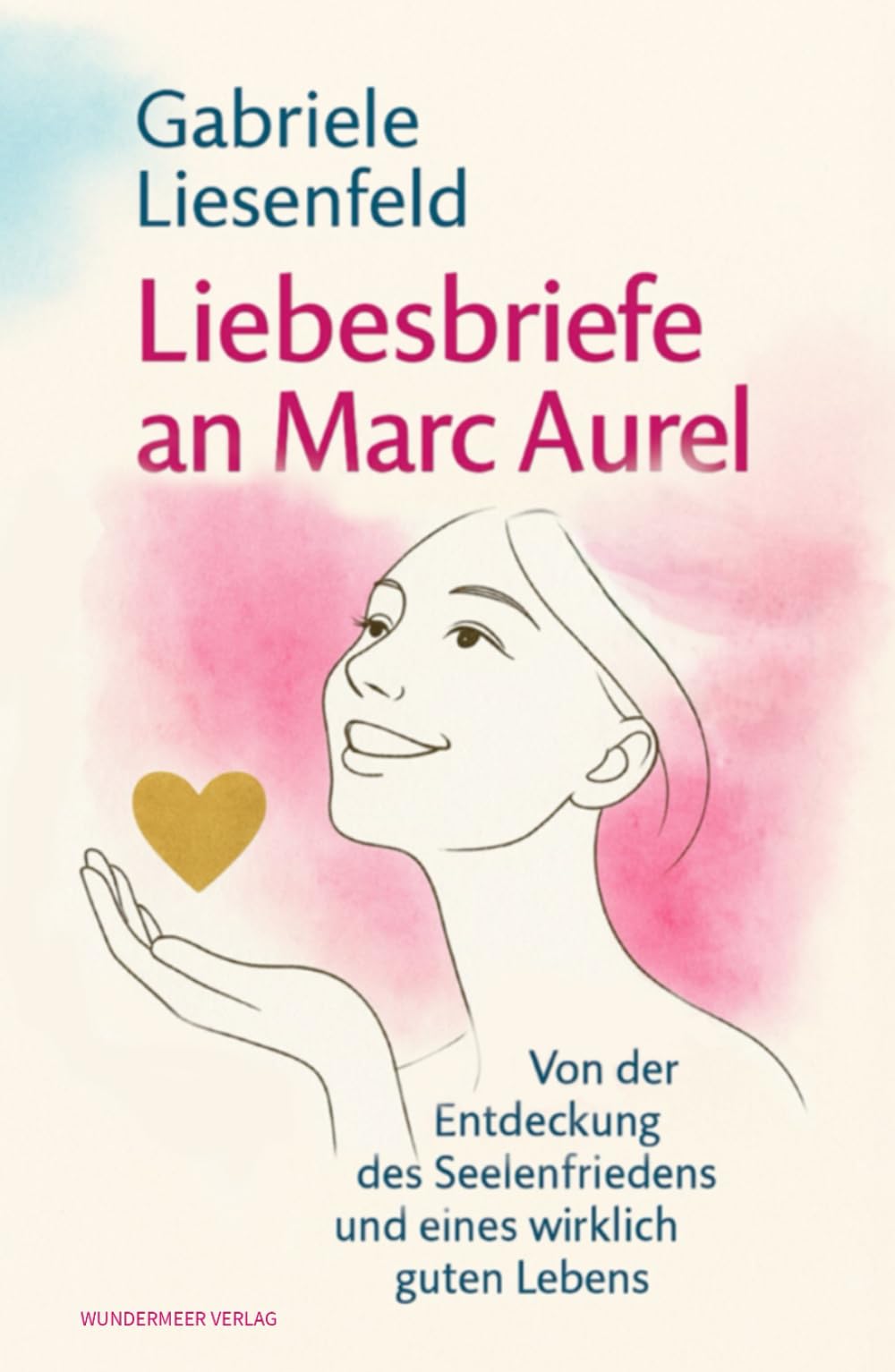 Liebesbriefe an Marc Aurel: Von der Entdeckung des Seelenfriedens und eines wirklich guten Lebens Historical Fiction