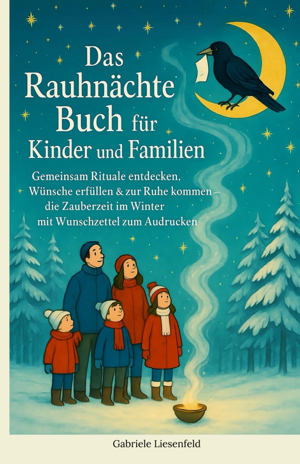 Das Rauhnächte Buch für Kinder und Familien: Gemeinsam Rituale entdecken, Wünsche erfüllen & zur Ruhe kommen – die Zauberzeit im Winter mit Wunschzettel zum Ausdrucken Fairy Tales & Legends