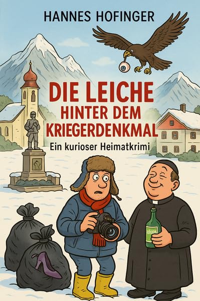Die Leiche hinter dem Kriegerdenkmal: Ein kurioser Heimatkrimi aus St.Johann in Tirol Contemporary literature