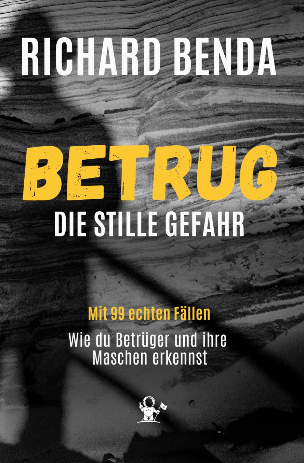 Betrug – Die stille Gefahr: Wie Kriminelle täuschen, manipulieren und Milliarden ergaunern I Mit 99 echten Fällen Politics & Society Books