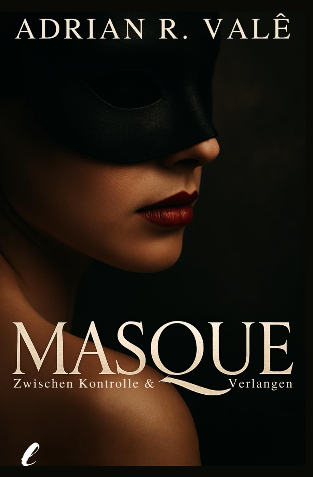 Masque – Zwischen Kontrolle und Verlangen: Ein stilvoller, erotischer Roman für Frauen über Dominanz, geheime Sehnsüchte und eine Liebe jenseits aller Regeln Eroticism