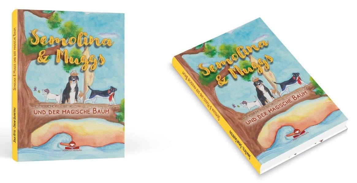 Semolina & Muggs und der magische Baum: Eine fantasievolle Reise, die vier Hunde in eine Welt voller magischer Lebewesen bringt. Eine liebevoll illustrierte Geschichte vom Ankommen und neu anfangen. Children's books
