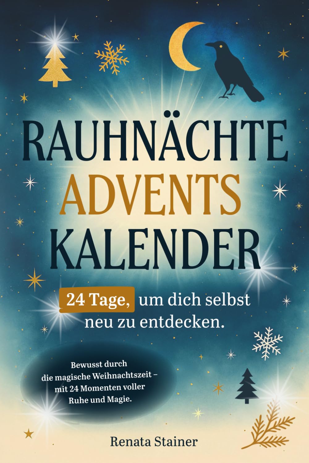 Rauhnächte Adventskalender: 24 Tage, um dich selbst neu zu entdecken. Bewusst durch die magische Weihnachtszeit – mit 24 Momenten voller Ruhe und Magie. Religion & Esotericism