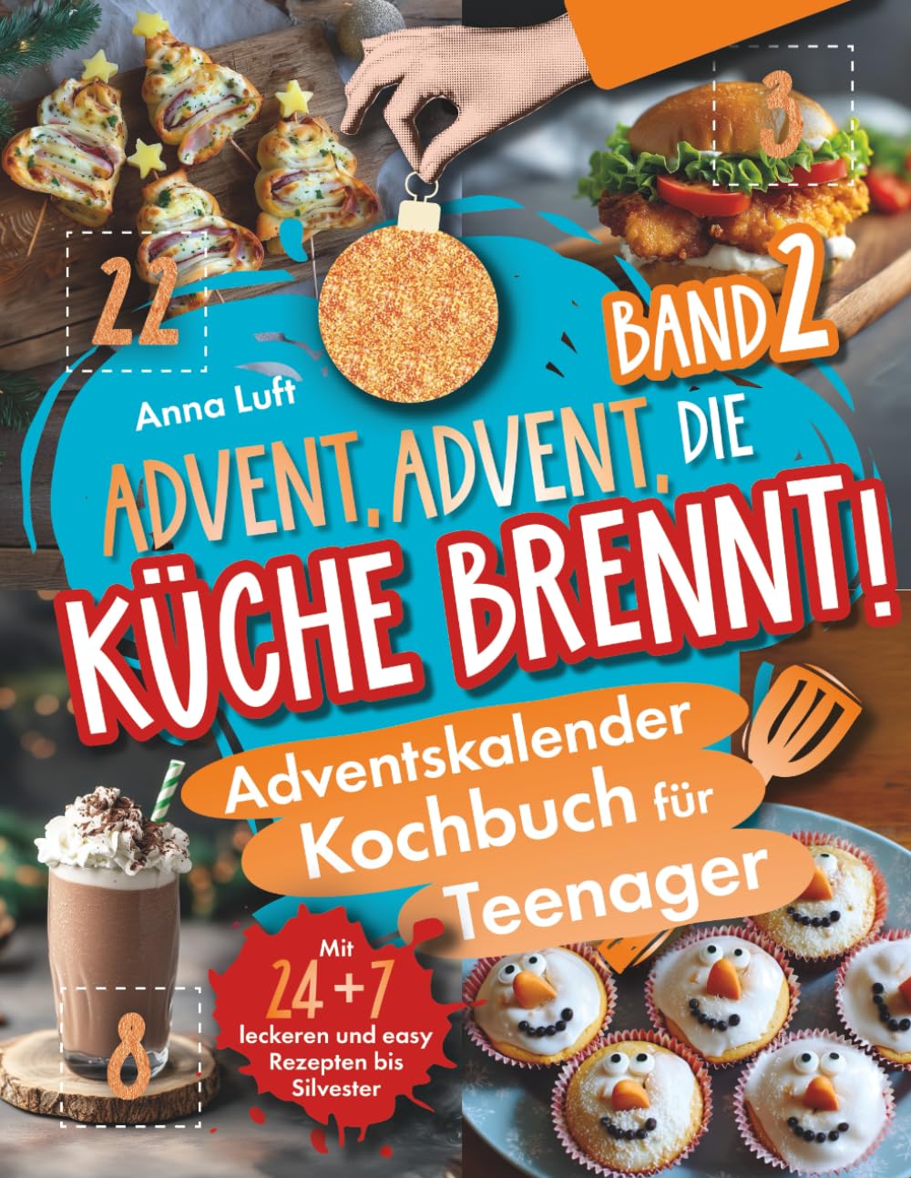 Advent, Advent, die Küche brennt! Das coole Adventskalender-Kochbuch für Teenager (Band 2) | Mit 24 + 7 leckeren und easy Rezepten bis Silvester book