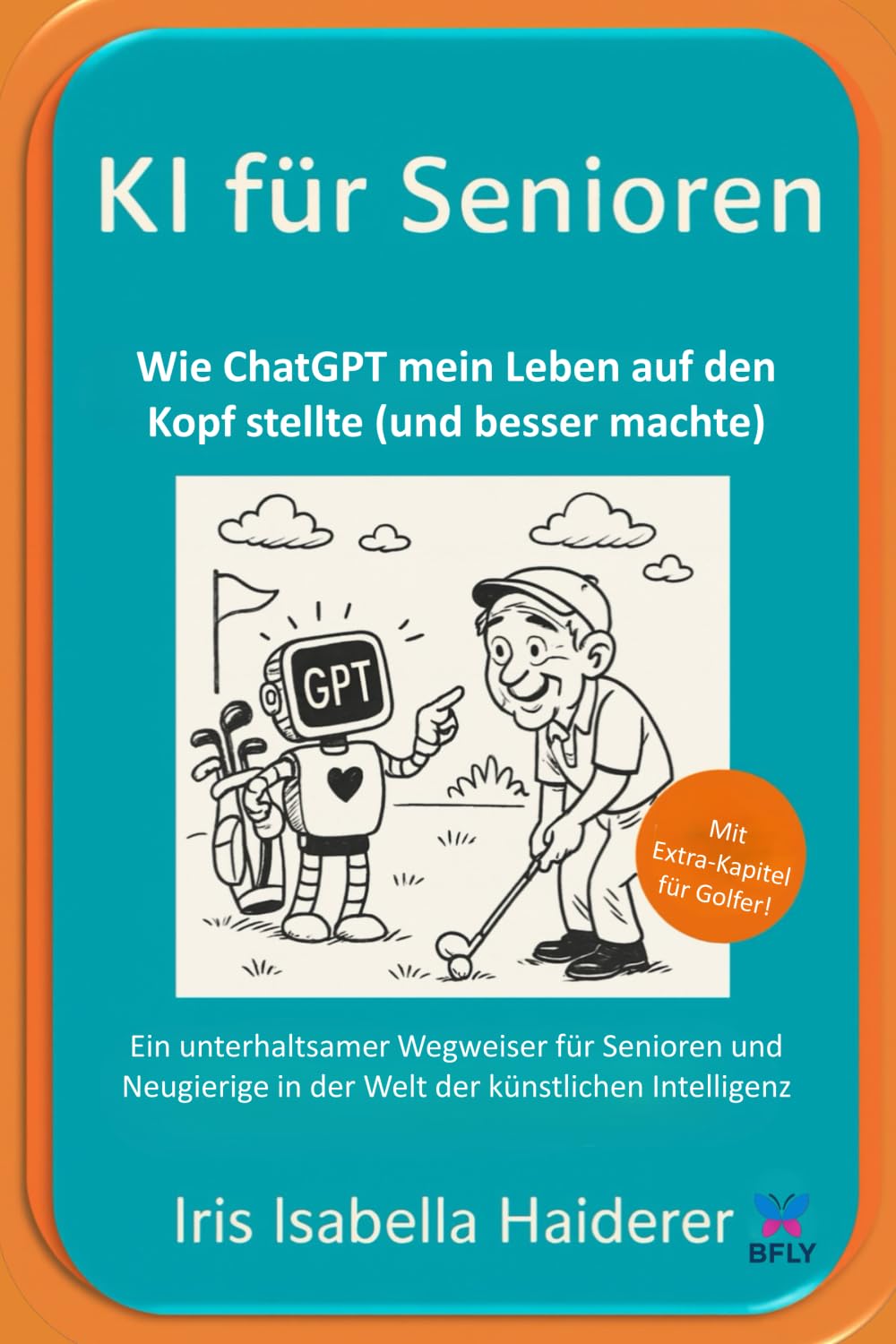 KI für Senioren - Wie ChatGPT mein Leben auf den Kopf stellte (und besser machte): Ein unterhaltsamer Wegweiser für Senioren und Neugierige in der Welt der künstlichen Intelligenz Computer Science