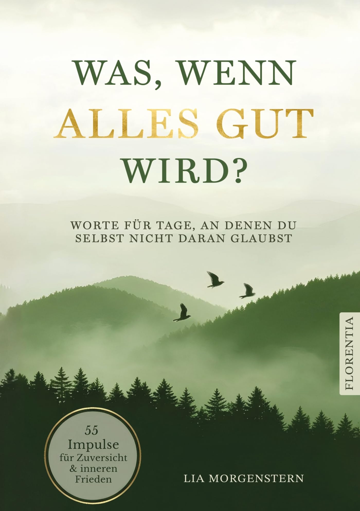 Was, wenn alles gut wird?: Worte für Tage, an denen du selbst nicht daran glaubst. 55 Impulse für Zuversicht und inneren Frieden Poetry