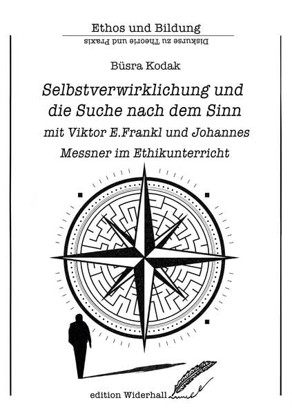 Selbstverwirklichung und die Suche nach dem Sinn: Mit Viktor E. Frankl und Johannes Messner im Ethikunterricht (edition Widerhall: ETHOS und BILDUNG) Philosophy