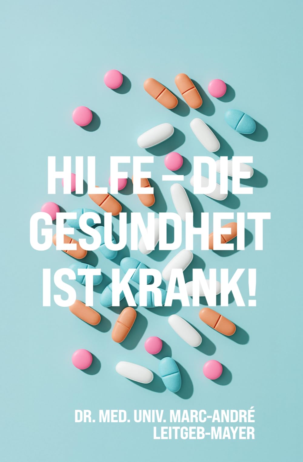 Hilfe - die Gesundheit ist krank!: Eine Reise durch die dunklen Ecken des Gesundheitssystems Medicine