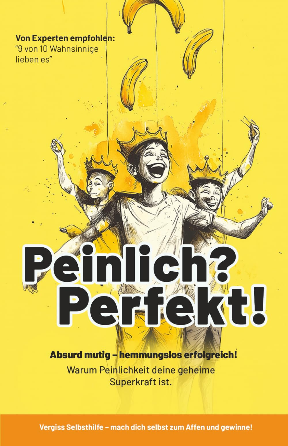 Peinlich? Perfekt!: Absurd mutig - hemmungslos erfolgreich! Humour & Satire