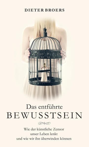 Das entführte Bewusstsein: Wie der künstliche Zensor unser Leben lenkt und wir ihn überwinden können Philosophy